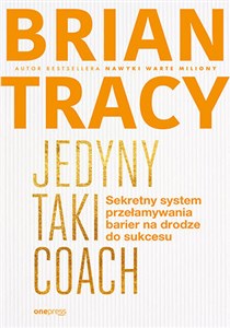Jedyny taki coach Sekretny system przełamywania barier na drodze do sukcesu Polish bookstore