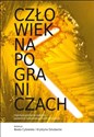 Człowiek na pograniczach Interdyscyplinarne aspekty społeczno-kulturowego funkcjonowania  