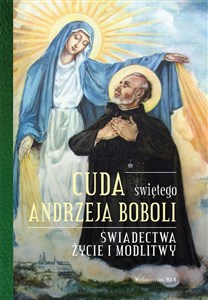 Cuda świętego Andrzeja Boboli Świadectwa, życie i modlitwy bookstore
