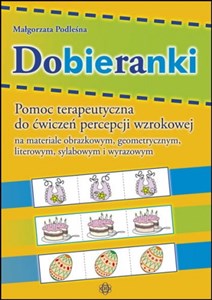 Dobieranki Pomoc terapeutyczna do ćwiczeń percepcji wzrokowej na materiale obrazkowym, geometrycznym, literowym, sylabowym i wyrazowym 