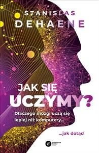 Jak się uczymy? Dlaczego mózgi uczą się lepiej niż komputery... jak dotąd pl online bookstore