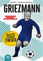 Griezmann Najlepsi piłkarze świata Jak niski chłopak spod Lyonu podbił Francję i świat in polish