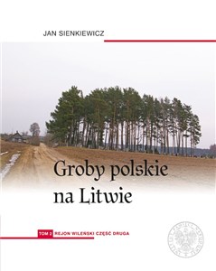 Groby polskie na Litwie Tom 2 Rejon wileński Część 2 polish usa