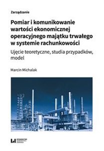 Pomiar i komunikowanie wartości ekonomicznej operacyjnego majątku trwałego w systemie rachunkowości Ujęcie teoretyczne, studia przypadków, model to buy in Canada