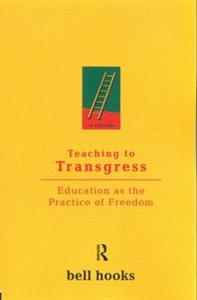 Teaching to Transgress Education as the Practice of Freedom  