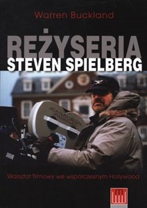 Reżyseria Steven Spielberg Warsztat filmowy we współczesnym Hollywood Polish Books Canada