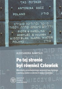 Po tej stronie był również Człowiek Mieszkańcy przedwojennego województwa śląskiego z pomocą Żydom w okresie II wojny światowej  