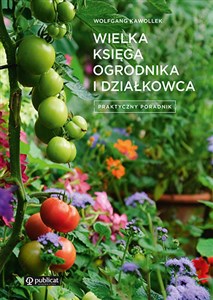 Wielka księga ogrodnika i działkowca Praktyczny poradnik polish usa