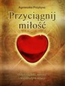 Przyciągnij miłość Odkryj tajniki miłości i wspaniałych relacji pl online bookstore