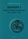 Barnim I Książe Słowian na Pomorzu (ok. 1220/21-1278) - Edward Rymar