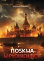 Moskwa w płomieniach  
