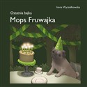 Mops Fruwajka Ostatnia bajka online polish bookstore
