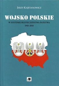 Wojsko Polskie w systemie bezpieczeństwa państwa 1945-2010 Bookshop