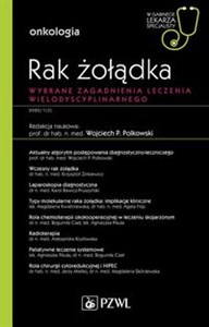 Rak żołądka W gabinecie lekarza specjalisty Wybrane zagadnienia leczenia wielodyscyplinarnego  