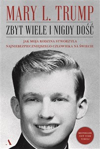 Zbyt wiele i nigdy dość Jak moja rodzina stworzyła najniebezpieczniejszego człowieka na świecie polish usa