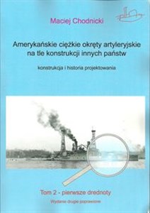 Amerykańskie ciężkie okręty artyleryjskie na tle konstrukcji innych państw Tom 2 Pierwsze dredonty polish books in canada