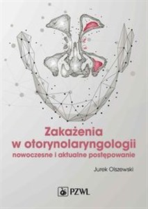 Zakażenia w otorynolaryngologii Nowoczesne i aktualne postępowanie  