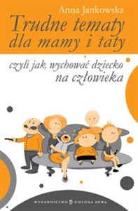 Trudne tematy dla mamy i taty czyli jak wychować dziecko na człowieka Bookshop