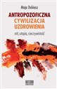 Antropozoficzna cywilizacja uzdrowienia Mit, utopia, rzeczywistość  