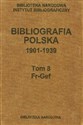 Bibliografia polska 1901-1939 Tom 8 Fr-Gef 