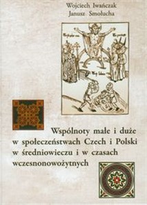 Wspólnoty małe i duże w społeczeństwach Czech i Polski w średniowieczu i w czasach wczesnonowożytnych buy polish books in Usa