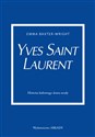 Yves Saint Laurent Historia kultowego domu mody - Emma Baxter-Wright