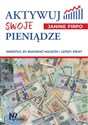 Aktywuj swoje pieniądze Inwestuj, by budować majątek i lepszy świat  