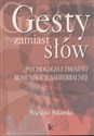 Gesty zamiast słów Psychologia i trenig komunikacji niewerbalnej 