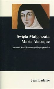 Święta Małgorzata Maria Alacoque Uczennica Serca Jezusowego i Jego apostołka books in polish