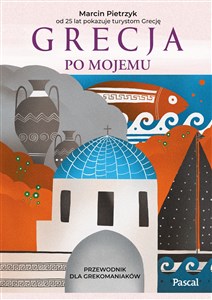 Grecja po mojemu Przewodnik dla grekomaniaków Polish bookstore