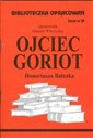 Biblioteczka Opracowań Ojciec Goriot Honoriusza Balzaka Zeszyt nr 39 - Danuta Wilczycka