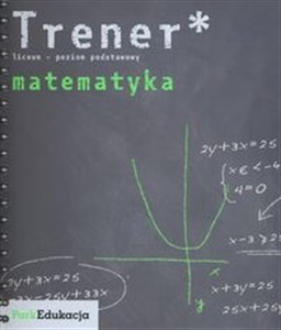 Trener Matematyka Poziom podstawowy Liceum  