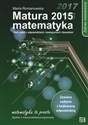 Matura 2015 Matematyka Zakres rozszerzony Zbiór zadań z odpowiedziami, rozwiązaniami i dowodami - Maria Romanowska