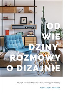 Odwiedziny Rozmowy o dizajnie Czyli jak znawcy architektury i sztuki projektują własne domy in polish