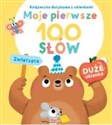 Moje pierwsze 100 słów. Zwierzęta - Opracowanie Zbiorowe