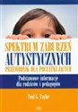 Spektrum zaburzeń autystycznych Przewodnik dla początkujących Podstawowe informacje dla rodziców i pedagogów. - Paul G. Taylor