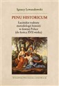 Penu Historicum Łacińskie traktaty metodologii historii w dawnej Polsce (do końca XVII wieku)  