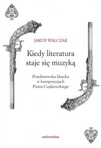 Kiedy literatura staje się muzyką Puszkinowska klasyka w kompozycjach Piotra Czajkowskiego  