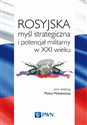 Rosyjska myśl strategiczna i potencjał militarny w XXI wieku - Opracowanie Zbiorowe books in polish