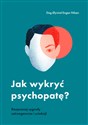 Jak wykryć psychopatę? Rozpoznaj sygnały ostrzegawcze i uciekaj! - Polish Bookstore USA