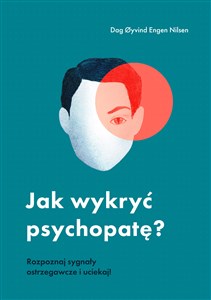 Jak wykryć psychopatę? Rozpoznaj sygnały ostrzegawcze i uciekaj! - Polish Bookstore USA