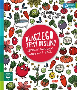 Dlaczego jemy rośliny? Sekrety owoców, warzyw i zbóż Akademia mądrego dziecka. Chcę wiedzieć books in polish