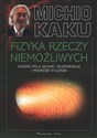 Fizyka rzeczy niemożliwych Fazery, pola siłowe, teleportacja i podróże w czasie polish books in canada