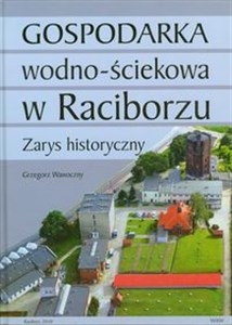 Gospodarka wodno ściekowa w Raciborzu Zarys historyczny  