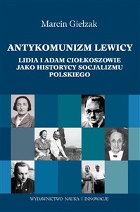Antykomuniści lewicy Lidia i Adam Ciołkoszowie jako historycy socjalizmu polskiego pl online bookstore