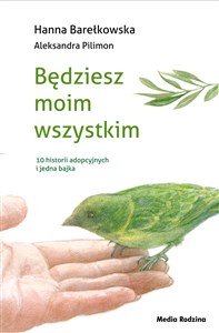 Będziesz moim wszystkim 10 historii adopcyjnych i jedna bajka bookstore