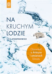 Na kruchym lodzie Opowieść o Arktyce i zmianach klimatu Polish Books Canada