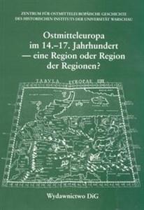 Ostmitteleuropa im 14 - 17  Jahrhundert - eine Region der Regionen ?  