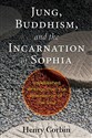 Jung, Buddhism, and the Incarnation of Sophia: Unpublished Writings from the Philosopher of the Soul books in polish