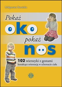 Pokaż oko pokaż nos 102 wierszyki z gestami kształcące orientację w schemacie ciała online polish bookstore